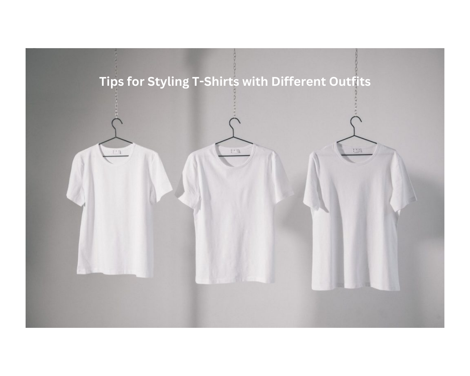 Tips for Styling T-Shirts with Different Outfits