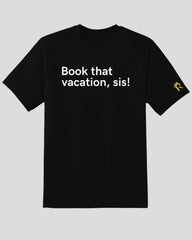 Book that vacation, sis! T-Shirt